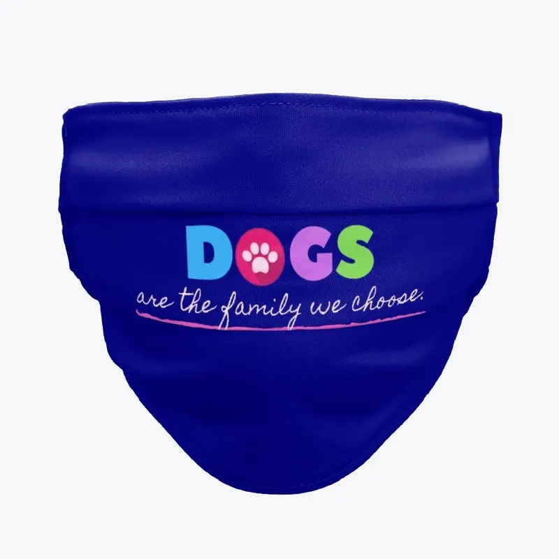 Dogs are the Family We Choose Mask